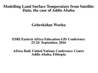 Data, the case of Addis Ababa  Gebrekidan Worku  ESRI Eastern Africa Education GIS Conference
