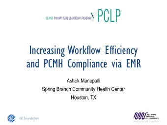 Increasing Workflow Efficiency  and PCMH Compliance via EMR  Ashok Manepalli  Spring Branch