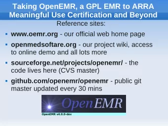 Taking OpenEMR, a GPL EMR to ARRA  Meaningful Use Certification and Beyond  Reference sites: