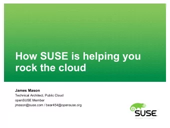 How SUSE is helping you  rock the cloud  James Mason  Technical Architect, Public Cloud  openSUSE