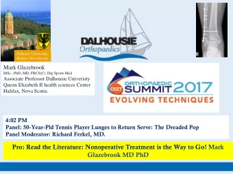 Pro: Read the Literature: Nonoperative Treatment is the Way to Go! Mark  Glazebrook MD PhD  MARK