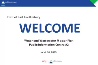 T  own of East Gwillimbury  Water and Wastewater M aster Plan  Public Information Centre #2  April