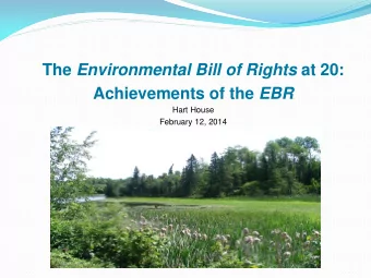 The Environmental Bill of Rights at 20: Achievements of the EBR  Hart House  February 12, 2014