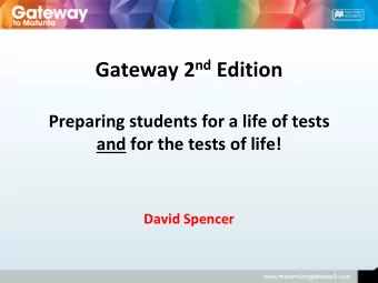 and for the tests of life! David Spencer  The main aims of Gateway:  To help students succeed in