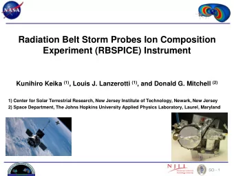 Radiation Belt Storm Probes Ion Composition  Experiment (RBSPICE) Instrument Kunihiro Keika (1) ,
