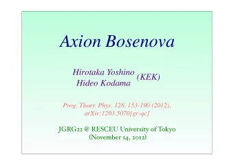 Axion Bosenova  Hirotaka Yoshino  Hideo Kodama (KEK)  Prog. Thoer. Phys. 128, 153-190 (2012),