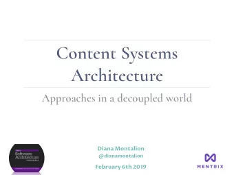 Content Systems  Architecture  Approaches in a decoupled world  Diana Montalion  @dianamontalion