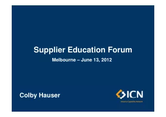 Supplier Education Forum  M lb  Melbourne  June 13, 2012  J  13 2012  Colby Hauser  y National