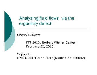 Analyzing fluid flows  via the  ergodicity defect  ergodicity defect  Sherry E. Scott  FFT 2013