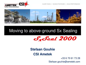 SxSeal 2000  Stefaan Gouhie  CSI Ametek  +33 6 70 61 73 28  Stefaan.gouhie@ametek.com  CLEAR VISION