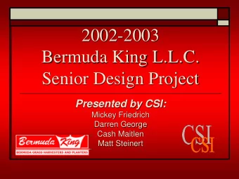 2002-2003  Bermuda King L.L.C.  Senior Design Project  Presented by CSI:  Mickey Friedrich  Darren
