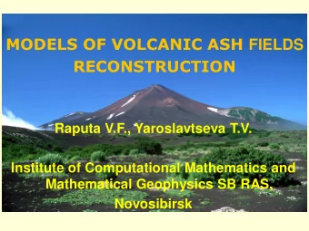 MODELS OF VOLCANIC ASH FIELDS RECONSTRUCTION  Raputa V.F., Yaroslavtseva T.V.  Institute of