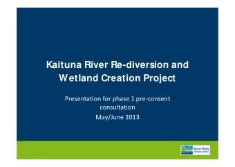 Kaituna River Re-diversion and  Wetland Creation Project  Presentation for phase 1 pre-consent