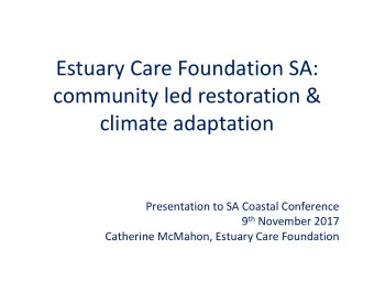 community led restoration &amp;  climate adaptation  Presentation to SA Coastal Conference 9 th