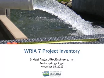 WRIA 7 Project Inventory  Bridget August/GeoEngineers, Inc.  Senior Hydrogeologist  November 14,