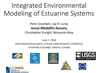 Integrated Environmental  Modeling of Estuarine Systems  Peter Goodwin, Jay R. Lund,  Josu