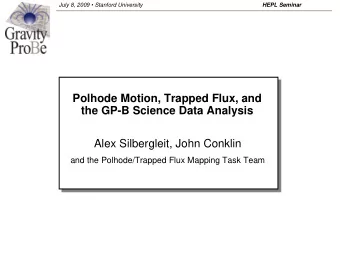 Polhode Motion, Trapped Flux, and  the GP-B Science Data Analysis  Alex Silbergleit, John Conklin