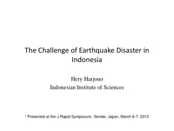 The Challenge of Earthquake Disaster in  Indonesia  Hery Harjono Indonesian Institute of Sciences