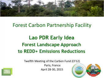 Forest Carbon Partnership Facility  Lao PDR Early Idea  Forest Landscape Approach  to REDD+
