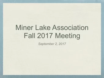 Miner Lake Association  Fall 2017 Meeting  September 2, 2017  Agenda  Approve Minutes from Spring