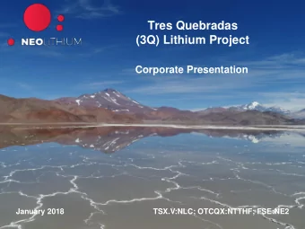Tres Quebradas  (3Q) Lithium Project  Corporate Presentation  January 2018  TSX.V:NLC; OTCQX:NTTHF;