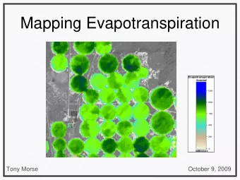 Mapping Evapotranspiration  Tony Morse  October 9, 2009  What is Evapotranspiration?  (Call it