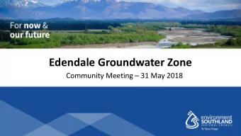 Edendale Groundwater Zone Community Meeting  31 May 2018  Outline  Recent climate