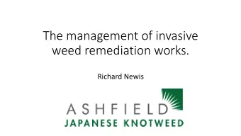 weed remediation works.  Richard Newis  Objectives of the presentation  Health &amp; Safety