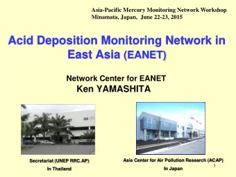 Acid Deposition Monitoring Network in East Asia (EANET)  Network Center for EANET Ken YAMASHITA