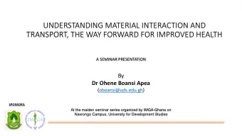 TRANSPORT, THE WAY FORWARD FOR IMPROVED HEALTH  A SEMINAR PRESENTATION  By  Dr Ohene Boansi Apea