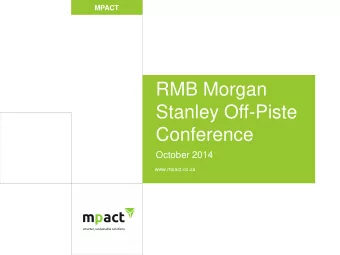 Stanley Off-Piste  Conference  October 2014  www.mpact.co.za    Mpact business overview
