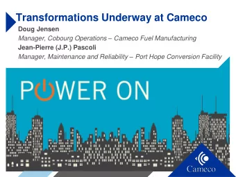 Transformations Underway at Cameco  Doug Jensen Manager, Cobourg Operations  Cameco Fuel