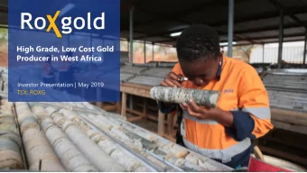 High Grade, Low Cost Gold  Producer in West Africa  Investor Presentation | May 2019  TSX: ROXG