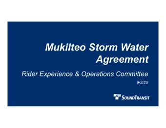 Mukilteo Storm Water  Agreement  Rider Experience &amp; Operations Committee  9/3/20  Why we are
