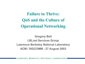 Failure to Thrive:  QoS and the Culture of  Operational Networking  Gregory Bell  LBLnet Services