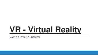 VR - Virtual Reality  XAVIER EVANS-JONES  VR HOW DOES IT WORK?  The popular VR headsets recently
