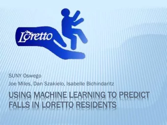 FALLS  LLS IN  N LOR  ORET  ETTO  O RES  ESIDEN  DENTS  TS  PROJECT MISSION  Preventing falls and