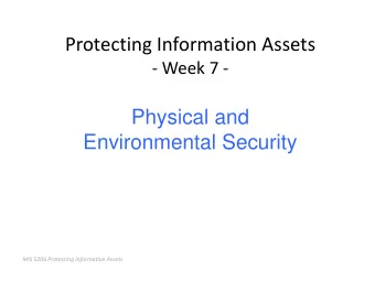 Physical and  Environmental Security  MIS 5206 Protecting Information Assets  MIS5206 Week 7