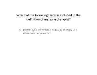 Which of the following terms is included in the  defini4on of massage therapist? a) person who
