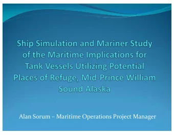 Alan Sorum  Maritime Operations Project Manager  The objective of this study was to analyze the