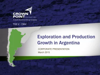 Exploration and Production  Growth in Argentina  CORPORATE PRESENTATION  March 2015  Advisories