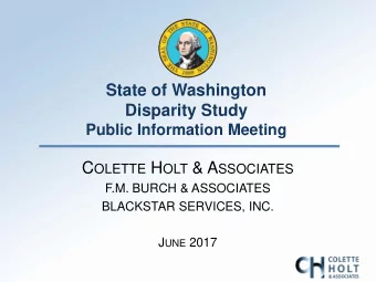 State of Washington  Disparity Study  Public Information Meeting C OLETTE H OLT &amp; A SSOCIATES