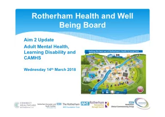 Rotherham Health and Well  Being Board  Aim 2 Update  Adult Mental Health,  Learning Disability and