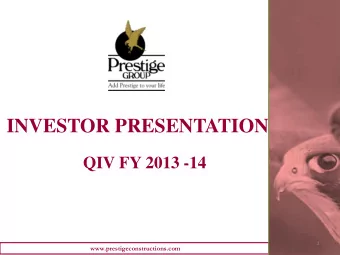 INVESTOR PRESENTATION  QIV FY 2013 -14  1  www.prestigeconstructions.com  Index  HIGHLIGHTS OF QIV