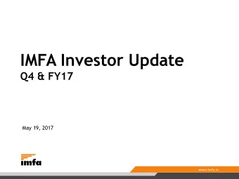 IMFA Investor Update  Q4 &amp; FY17  May 19, 2017  Contents  Company Overview  Performance