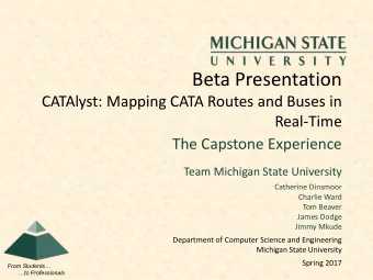 Beta Presentation  CATAlyst: Mapping CATA Routes and Buses in  Real-Time  The Capstone Experience