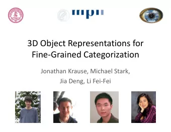 3D Object Representations for  Fine-Grained Categorization  Jonathan Krause, Michael Stark,  Jia