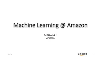 Machine Learning @ Amazon  Ralf Herbrich  Amazon  6/29/17  1  Overview  Machine Learning in