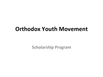 Orthodox  Youth  Movement      Scholarship  Program   Introduc*on     The