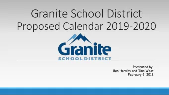 Granite School District  Proposed Calendar 2019-2020  Presented by:  Ben Horsley and Tina West